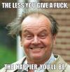 The less you give a fuck the happier you